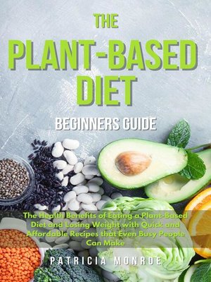 The  Plant-Based Diet  Beginner's Guide. - ebook